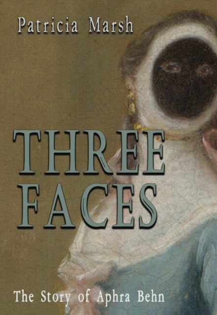 Three Faces: The story of Aphra Behn