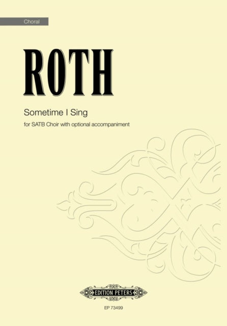 Sometime I Sing: for SATB Choir with optional accompaniment