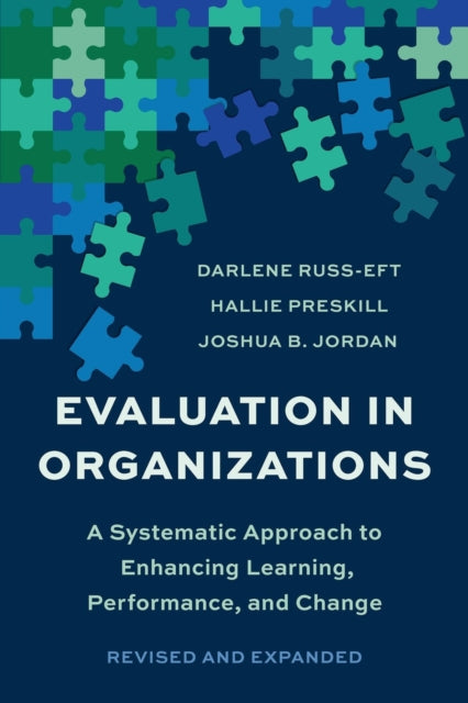 Evaluation In Organizations: A Systematic Approach To Enhancing Learning, Performance, and Change