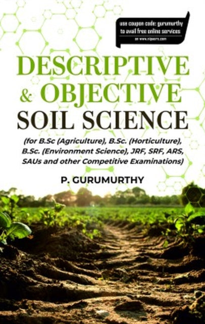 Descriptive & Objective Soil Science (For B.Sc. (Agriculture), B.Sc. (Horticulture), B.Sc. (Environment Science), Jrf, Srf, Ars, Saus and Other Competitive Examinations)