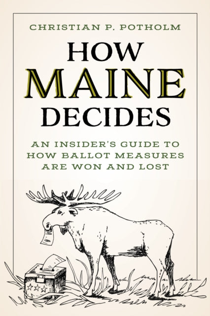 How Maine Decides: An Insider’s Guide to How Ballot Measures Are Won and Lost