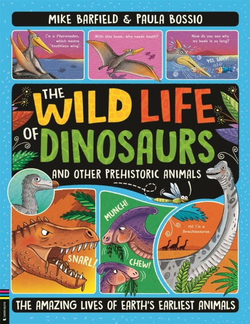 The Wild Life of Dinosaurs and Other Prehistoric Animals: The Amazing Lives of Earth's Earliest Animals