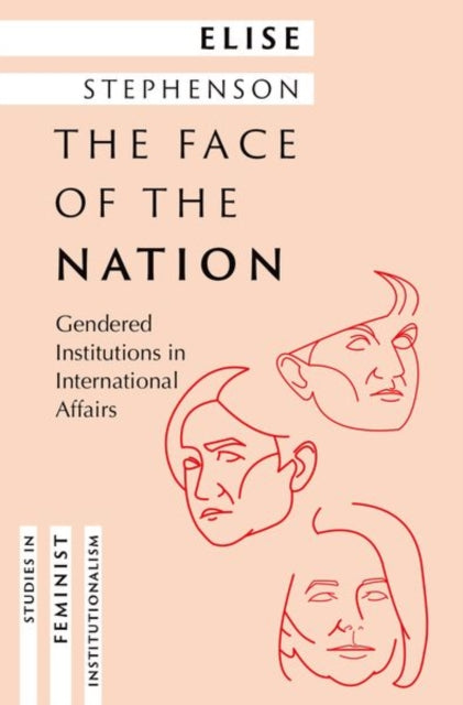 The Face of the Nation: Gendered Institutions in International Affairs