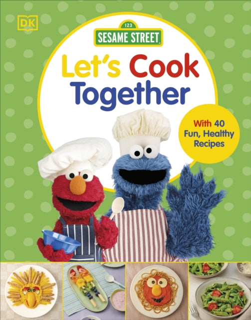 Sesame Street Let's Cook Together: With 40 Fun, Healthy Recipes