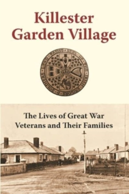 Killester Garden Village: The Lives of Great War Veterans and Their Families