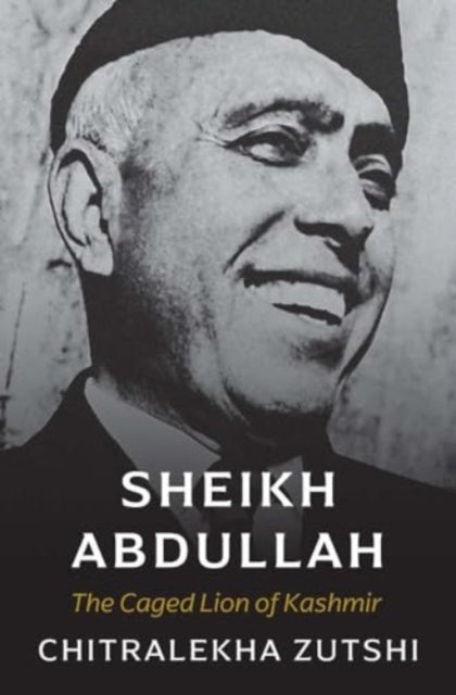 Sheikh Abdullah: The Caged Lion of Kashmir