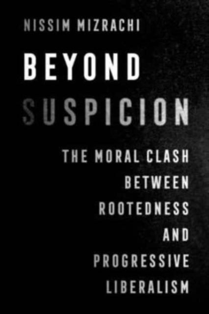 Beyond Suspicion: The Moral Clash between Rootedness and Progressive Liberalism