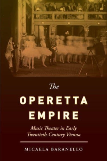 The Operetta Empire: Music Theater in Early Twentieth-Century Vienna