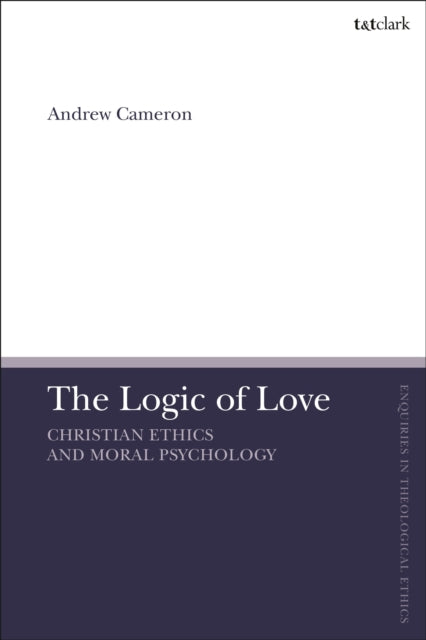 The Logic of Love: Christian Ethics and Moral Psychology