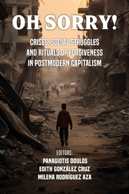 Oh Sorry!: Rituals of forgiveness, crisis, and social struggle in postmodern capitalism