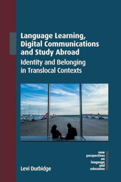 Language Learning, Digital Communications and Study Abroad: Identity and Belonging in Translocal Contexts