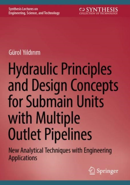 Hydraulic Principles and Design Concepts for Submain Units with Multiple Outlet Pipelines: New Analytical Techniques with Engineering Applications