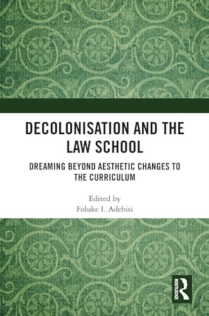 Decolonisation and the Law School: Dreaming Beyond Aesthetic Changes to the Curriculum
