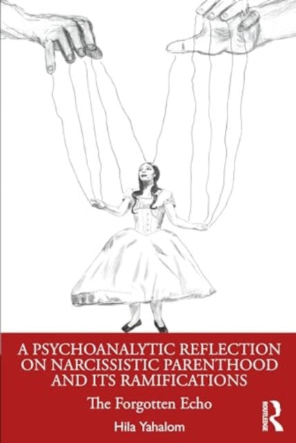 A Psychoanalytic Reflection on Narcissistic Parenthood and its Ramifications: The Forgotten Echo