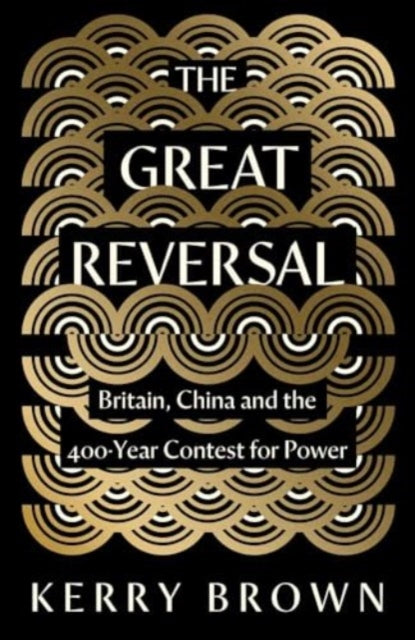 The Great Reversal: Britain, China and the 400-Year Contest for Power