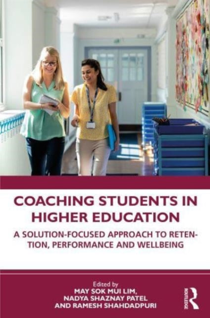 Coaching Students in Higher Education: A Solution-Focused Approach to Retention, Performance and Wellbeing