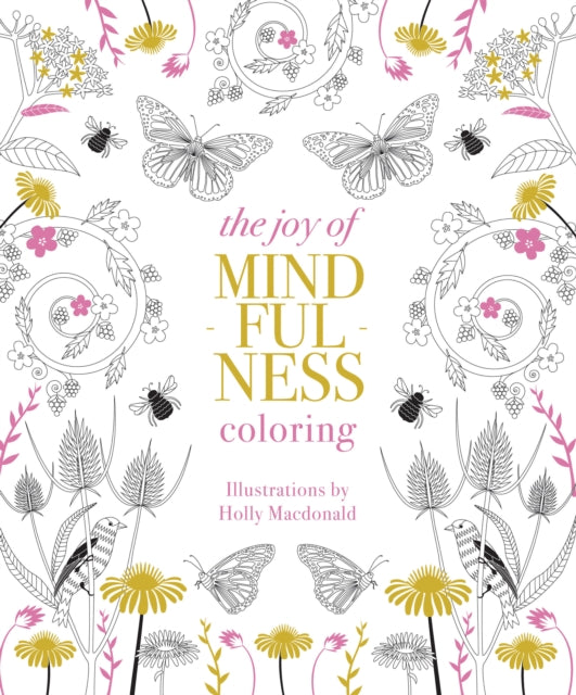 The Joy of Mindfulness Coloring: 50 Quotes and Designs to Help You Find Calm, Slow Down and Relax