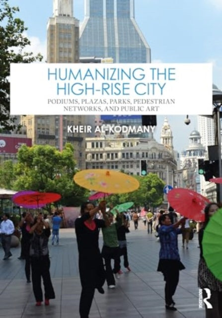 Humanizing the High-Rise City: Podiums, Plazas, Parks, Pedestrian Networks, and Public Art