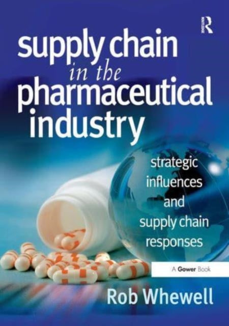 Supply Chain in the Pharmaceutical Industry: Strategic Influences and Supply Chain Responses