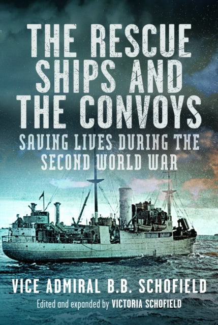 The Rescue Ships and The Convoys: Saving Lives During The Second World War