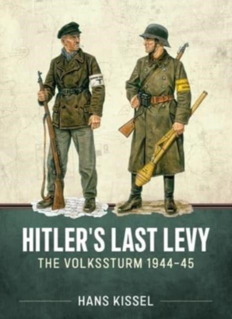 Hitler's Last Levy: The Volkssturm 1944-45