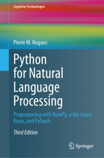 Python for Natural Language Processing: Programming with NumPy, scikit-learn, Keras, and PyTorch