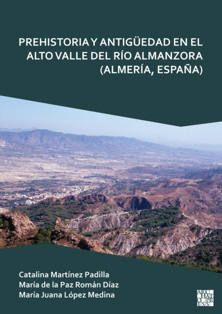 Prehistoria y Antiguedad en el Alto Valle del Rio Almanzora (Almeria, Espana)