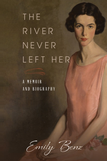 The River Never Left Her: A Memoir and Biography