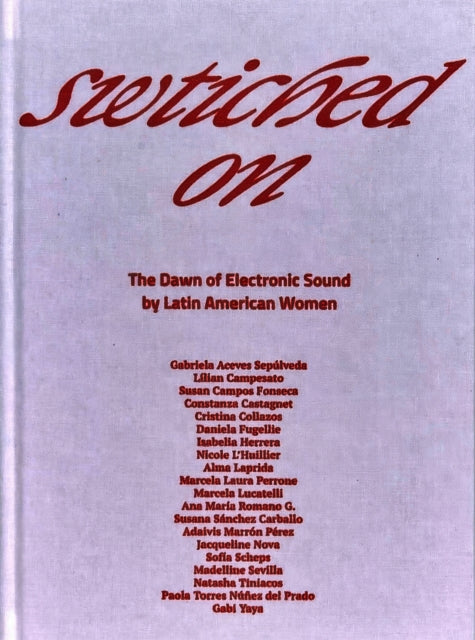 Switched On: The Dawn of Electronic Sound by Latin American Women