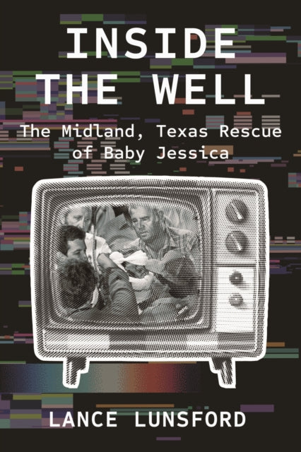 Inside the Well: The Midland, Texas Rescue of Baby Jessica