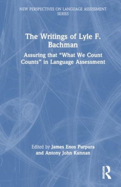 The Writings of Lyle F. Bachman: Assuring that “What We Count Counts” in Language Assessment