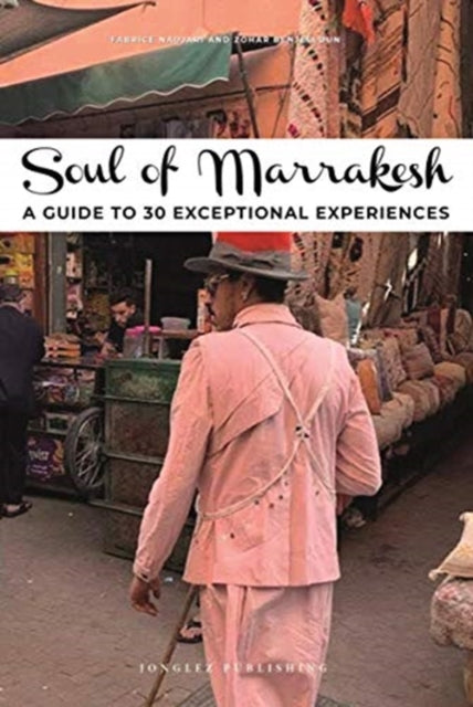 Soul of Marrakesh Guide: 30 unforgettable experiences that capture the soul of Marrakesh