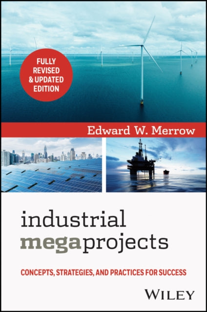 Industrial Megaprojects: Concepts, Strategies, and Practices for Success