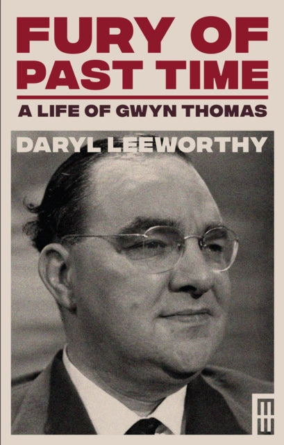 Fury of Past Time: A Life of Gwyn Thomas