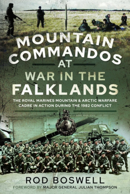 Mountain Commandos at War in the Falklands: The Royal Marines Mountain and Arctic Warfare Cadre in Action during the 1982 Conflict