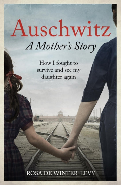 Auschwitz – A Mother's Story: How I fought to survive and see my daughter again