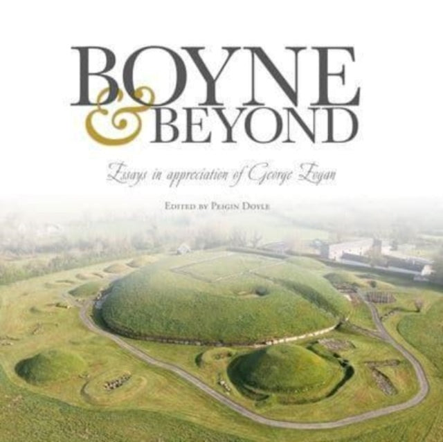 Boyne and Beyond: Essays in appreciation of George Eogan