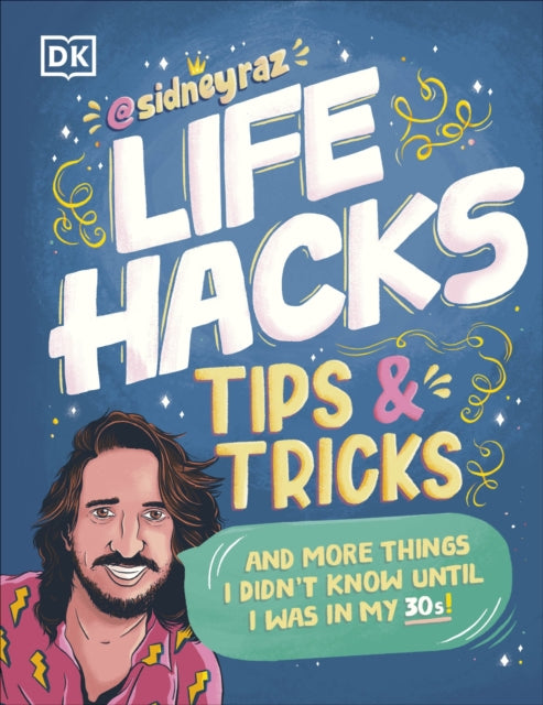 Life Hacks, Tips and Tricks: And More Things I Didn’t Know Until I Was In My 30s
