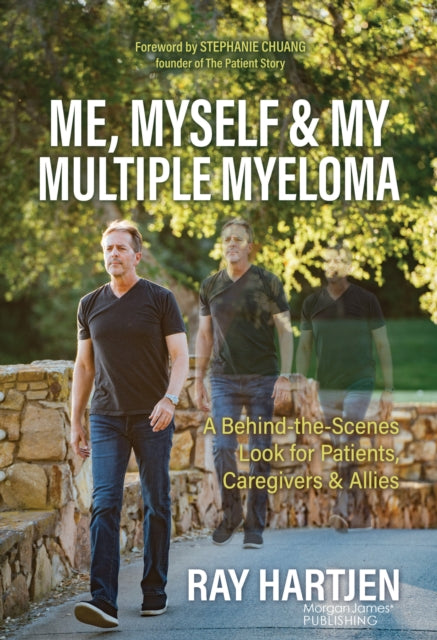 Me, Myself & My Multiple Myeloma: A Behind-the-Scenes Look for Patients, Caregivers & Allies