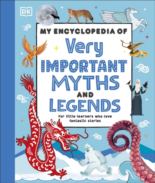 My Encyclopedia of Very Important Myths and Legends: For Little Learners Who Love Fantastic Stories