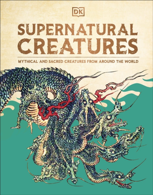 Supernatural Creatures: Mythical and Sacred Creatures from Around the World