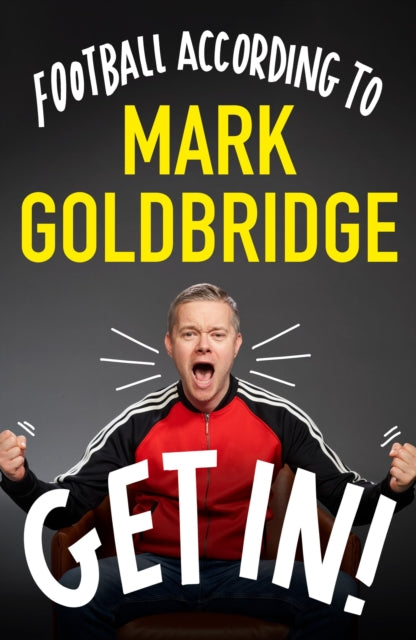 Get In!: Football according to Mark Goldbridge