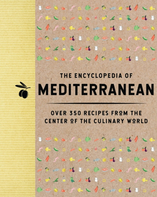 The Encyclopedia of Mediterranean: Over 350 Recipes from the Center of the Culinary World