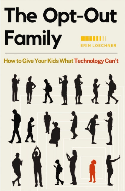 The Opt-Out Family: How to Give Your Kids What Technology Can't