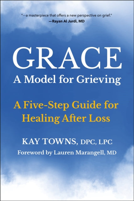 GRACE: A Model for Grieving: A Five-Step Guide for Healing After Loss