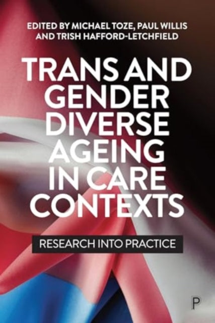 Trans and Gender Diverse Ageing in Care Contexts: Research into Practice