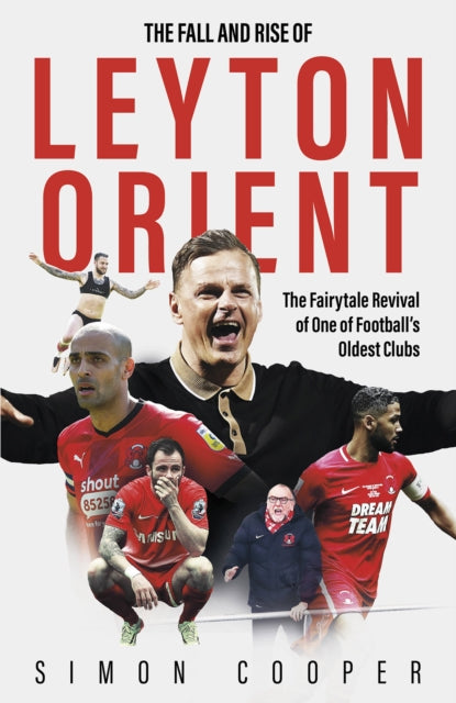 The Fall and Rise of Leyton Orient: The Fairytale Revival of One of Football's Oldest Clubs