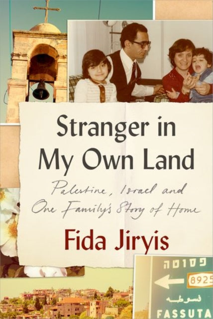 Stranger in My Own Land: Palestine, Israel and One Family’s Story of Home