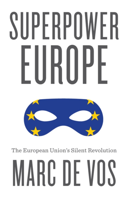 Superpower Europe: The European Union's Silent Revolution