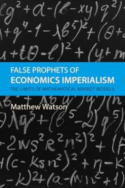 False Prophets of Economics Imperialism: The Limits of Mathematical Market Models